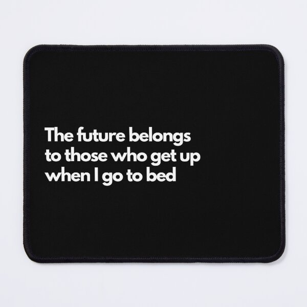 Item preview, The future belongs to those who get up when I go to bed - Black designed and sold by Frosstize.
