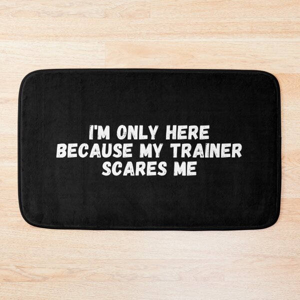 Item preview, I'm Only Here Because My Trainer Scares Me designed and sold by manandi1.