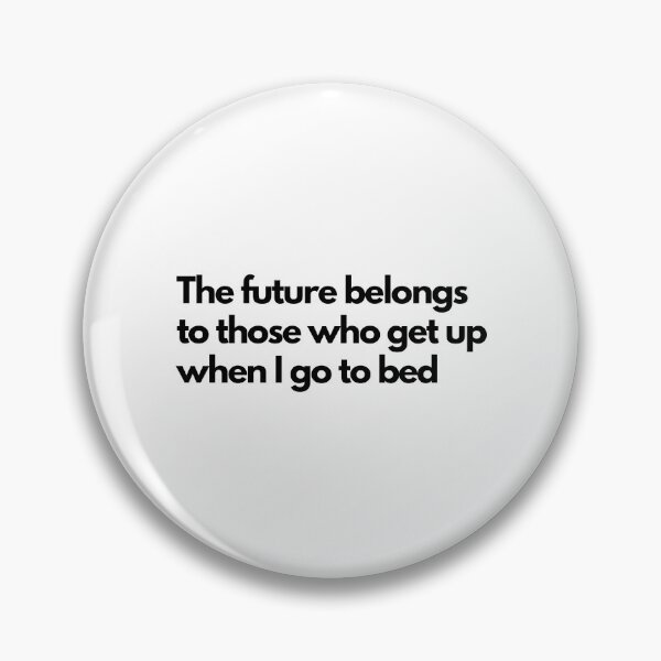 Item preview, The future belongs to those who get up when I go to bed - White designed and sold by Frosstize.