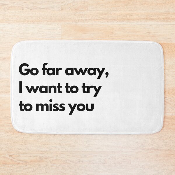 Item preview, Go far away I want to try to miss you - White designed and sold by Frosstize.