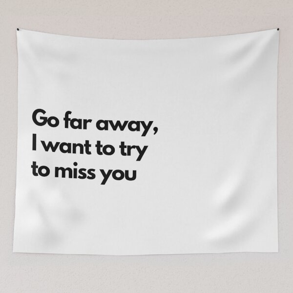 Item preview, Go far away I want to try to miss you - White designed and sold by Frosstize.