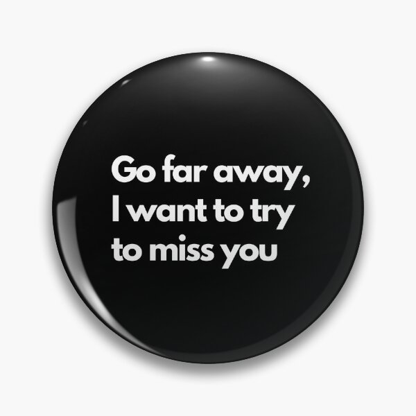 Item preview, Go far away I want to try to miss you - Black designed and sold by Frosstize.