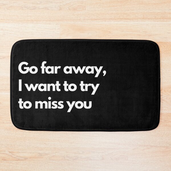 Item preview, Go far away I want to try to miss you - Black designed and sold by Frosstize.