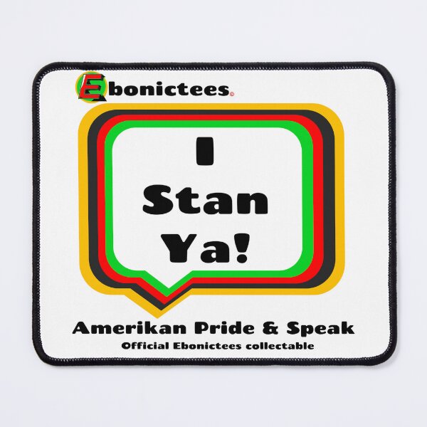 Item preview, I Stan Ya! Ebonictees ebonic / aave phrase. designed and sold by Ebonictees.