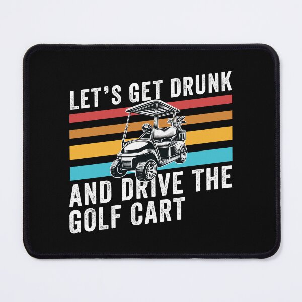 Item preview, Let's get drunk and drive the golf cart designed and sold by ShopSmart213.