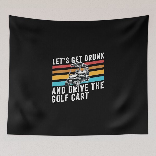Item preview, Let's get drunk and drive the golf cart designed and sold by ShopSmart213.