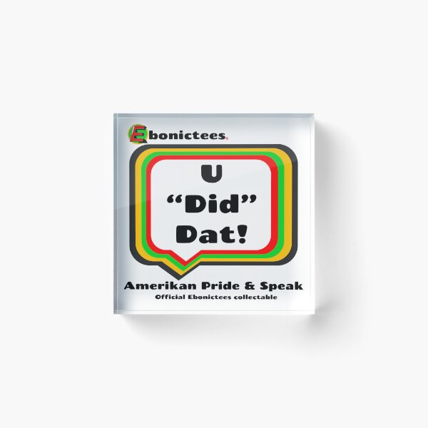 Item preview, U "Did" Dat!  Ebonictees ebonic / aave phrase. designed and sold by Ebonictees.