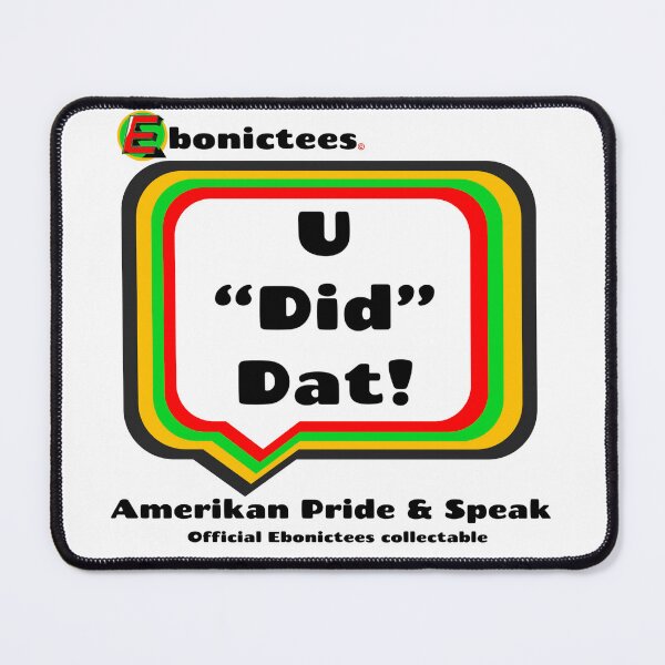 Item preview, U "Did" Dat! Ebonictees ebonic / aave phrase. designed and sold by Ebonictees.