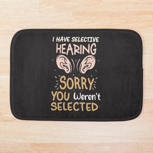 Item preview, Funny Graphic, I Have Selective Hearing. Sorry, You Weren't Selected. designed and sold by LertMerch.