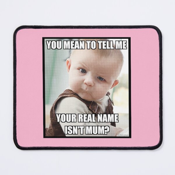 Item preview, You mean to tell me your real name isn't mum? designed and sold by PickledjoArt.