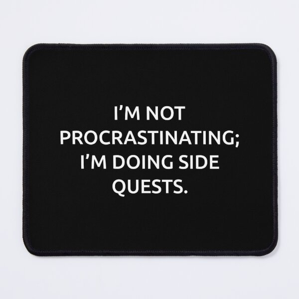 Item preview, I’m not procrastinating; I’m doing side quests. designed and sold by IMCDT.