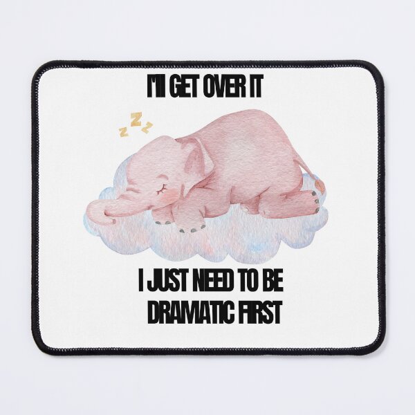 Item preview, 1x Classic Quote of I'LL Get Over It I Just Need To Be Dramatic First Elephant designed and sold by winzostyle ⭐⭐⭐⭐⭐.