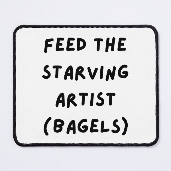Item preview, Feed the Starving Artist (Bagels) Design designed and sold by CarefulCreation.