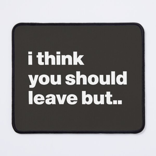 Item preview, I Think You Should Leave designed and sold by nancycrazy.