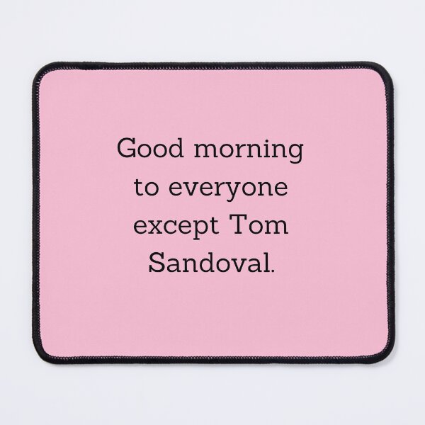 Item preview, Good Morning To Everyone But Tom Sandoval designed and sold by Femme Pastel Collective.