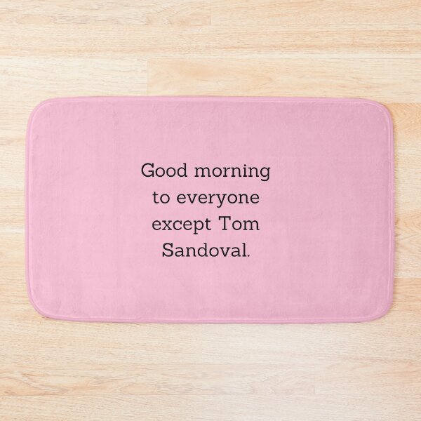 Item preview, Good Morning To Everyone But Tom Sandoval designed and sold by Femme Pastel Collective.