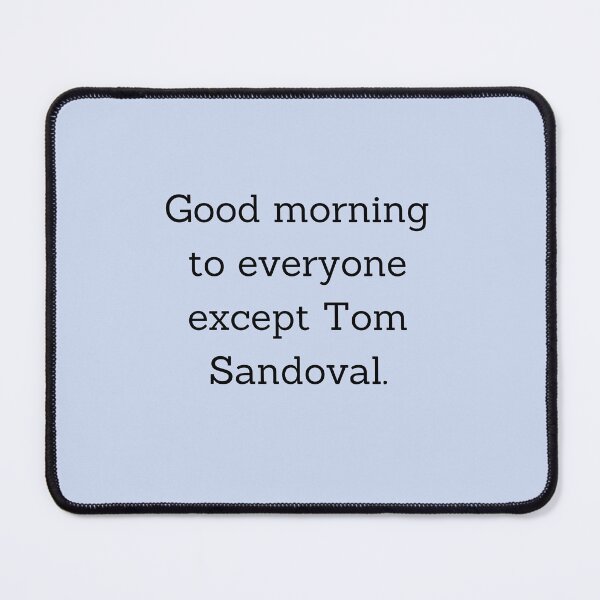 Item preview, Good Morning To Everyone But Tom Sandoval designed and sold by Femme Pastel Collective.