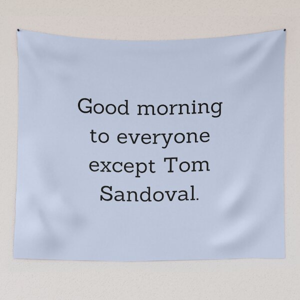 Item preview, Good Morning To Everyone But Tom Sandoval designed and sold by Femme Pastel Collective.