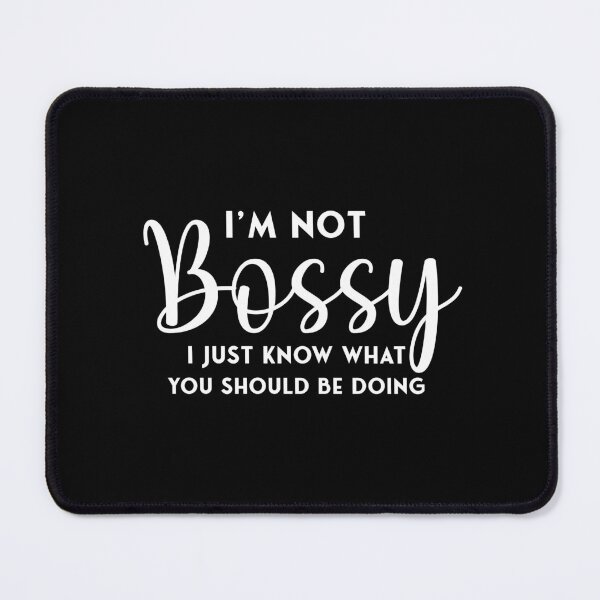Item preview, i am not bossy i just know what you should be doing  designed and sold by Soomify.