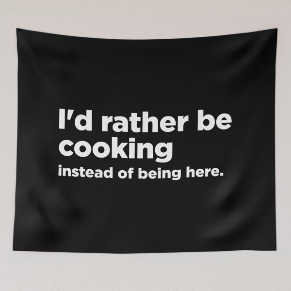 Item preview, I'd rather be cooking instead of being here designed and sold by MindenBrings.
