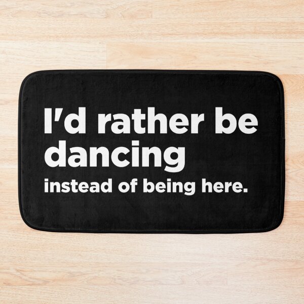 Item preview, I'd rather be dancing instead of being here designed and sold by MindenBrings.