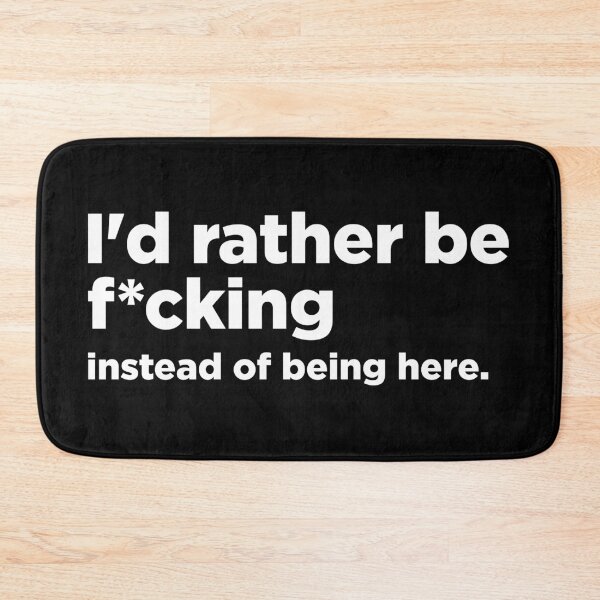 Item preview, I'd rather be f*cking instead of being here designed and sold by MindenBrings.