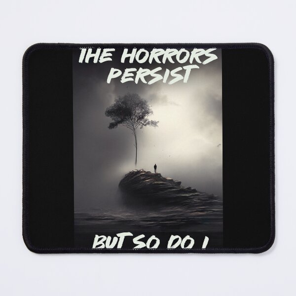 Item preview, The Horrors Persist, But So Do I designed and sold by Psyberspace.