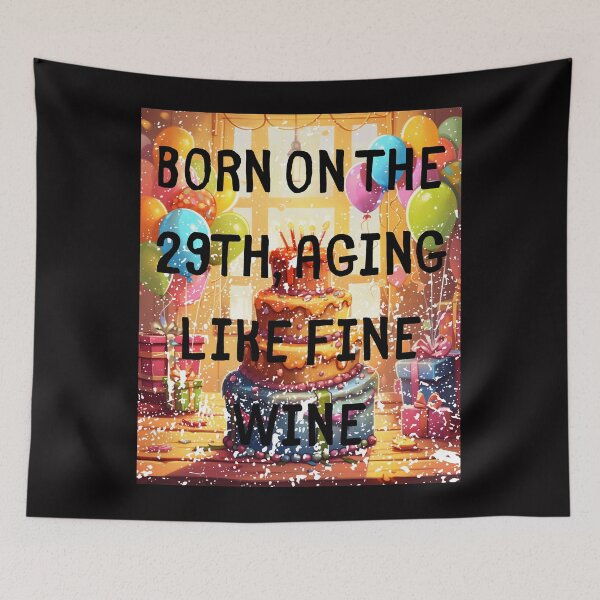 Item preview, Born on the 29th, aging like fine wine. Born On The Leap Day February 29Th designed and sold by LuNkyRose.