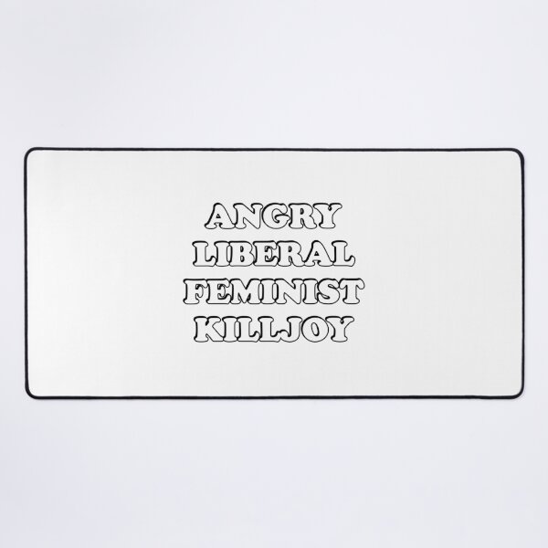 Item preview, Angry Liberal Feminist Killjoy designed and sold by Inspirationmotivation.