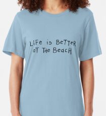 Life is better at the beach Slim Fit T-Shirt