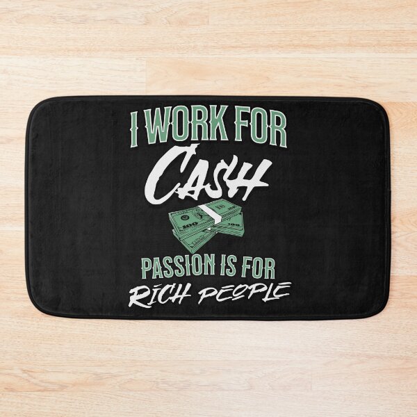 Item preview, I work For Cash, Passion & Gratification Is For Rich People designed and sold by AnalajiaDesigns.