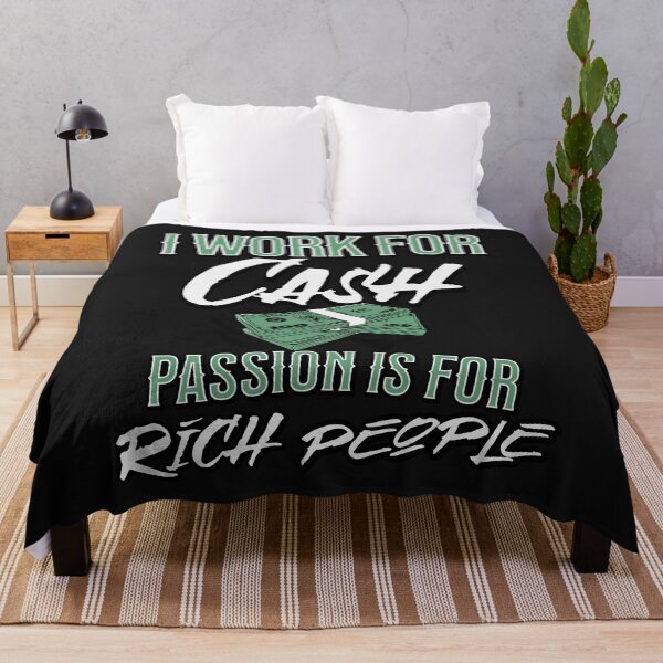 Item preview, I work For Cash, Passion & Gratification Is For Rich People designed and sold by AnalajiaDesigns.
