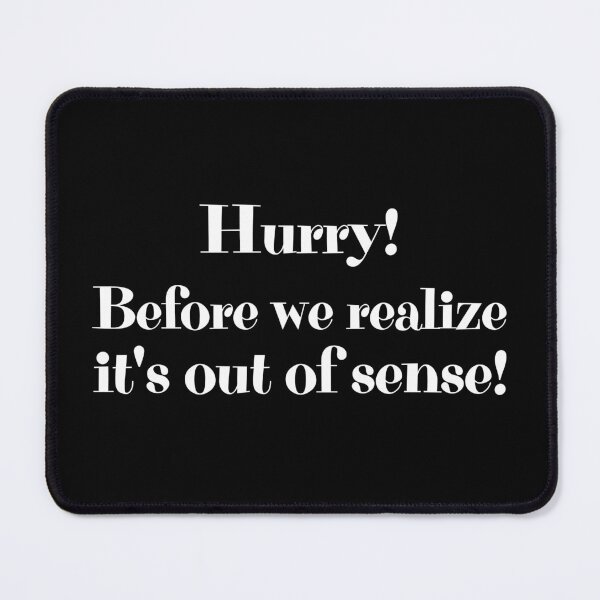Item preview, Hurry! Before we realize it's out of sense! designed and sold by UnCoverDesign.