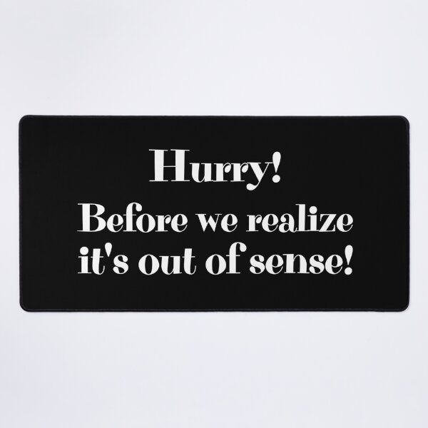 Item preview, Hurry! Before we realize it's out of sense! designed and sold by UnCoverDesign.