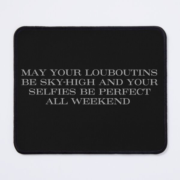 Item preview, May Your Louboutins Be Sky-High and Your Selfies Be Perfect All Weekend designed and sold by FreshSqueezedCo.