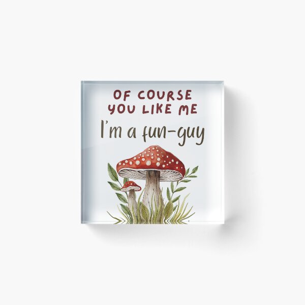 Item preview, "Of Course You Like Me - I'm a Fun-Guy" Mushroom Design designed and sold by DesignsbySimons.