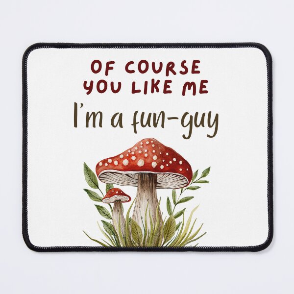 Item preview, "Of Course You Like Me - I'm a Fun-Guy" Mushroom Design designed and sold by DesignsbySimons.