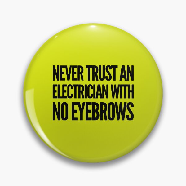 Item preview, Never Trust An Electrician With No Eyebrows. Funny Electrician Quotes designed and sold by DesignHouse07.