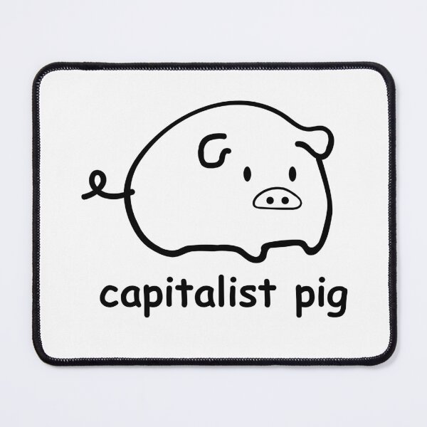 Item preview, capitalist pig - comic sans designed and sold by boy with brain.