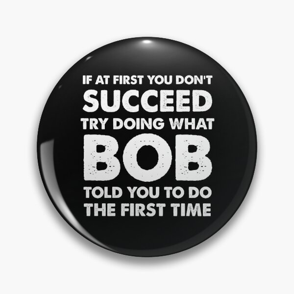 Item preview, If at first you don't succeed... Try doing what Bob told you to do.  designed and sold by Kaini.