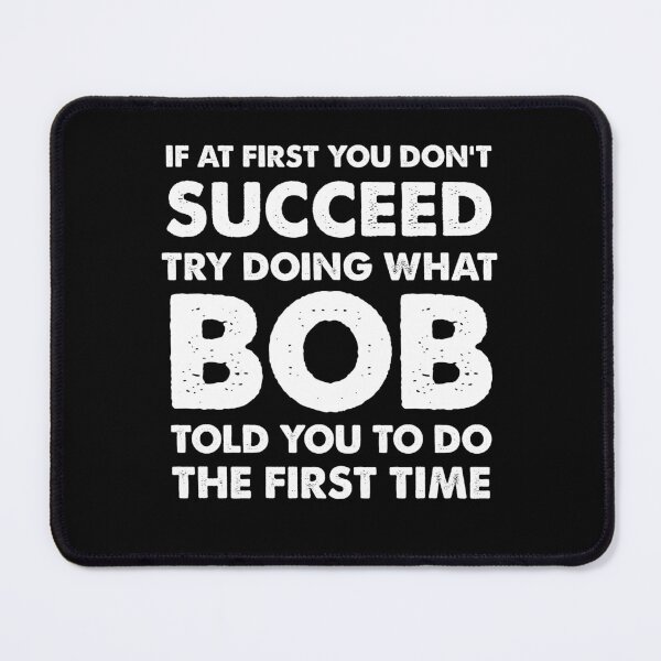 Item preview, If at first you don't succeed... Try doing what Bob told you to do.  designed and sold by Kaini.