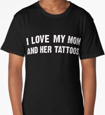 i love my mom and her tattoos - Funny Gift Idea Long T-Shirt