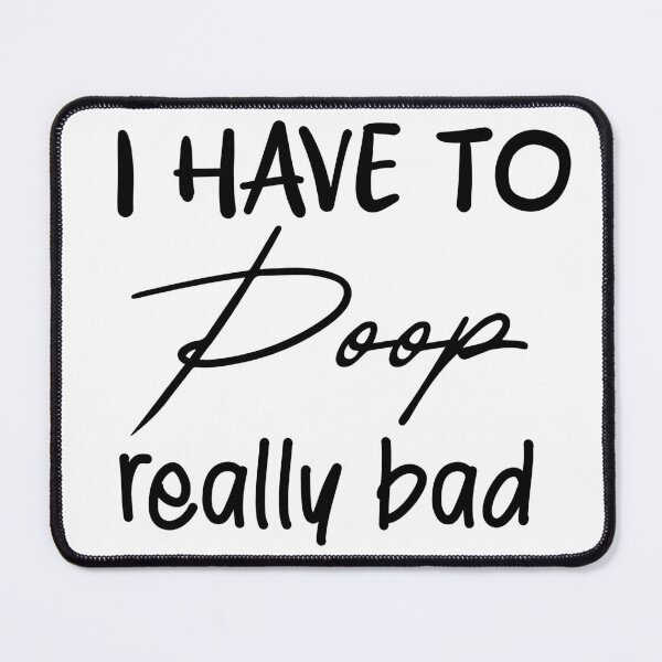 Item preview, I Have to Poop Really Bad designed and sold by Markofka.