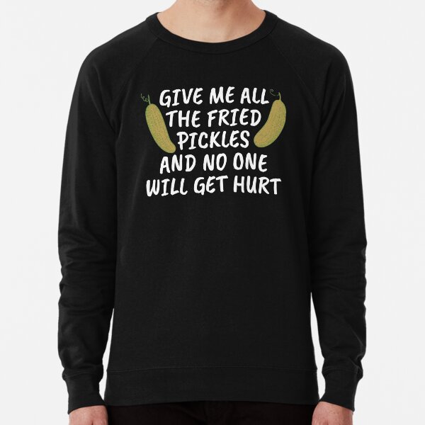 Funny Give Me All Fried Pickles Shirt Lightweight Sweatshirt