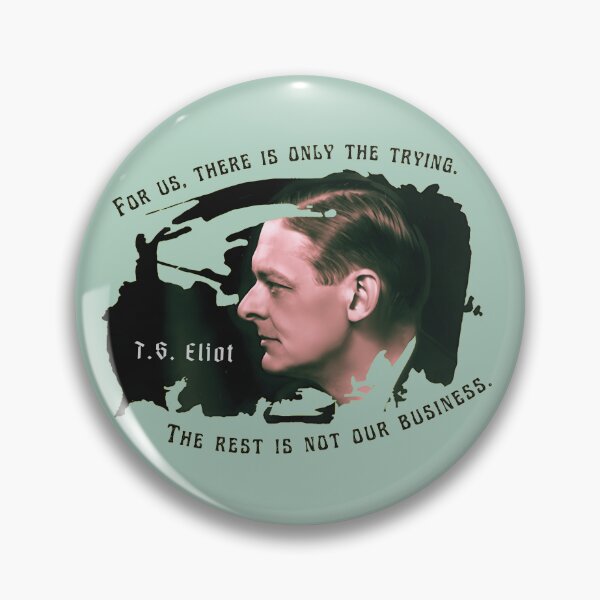 Item preview, T.S. Eliot portrait and quote: For us, there is only the trying. The rest is not our business. designed and sold by artbleed.