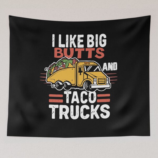 Item preview, I Like Big Butts and Taco Trucks Funny Tacos Trucks designed and sold by Pitchou07.