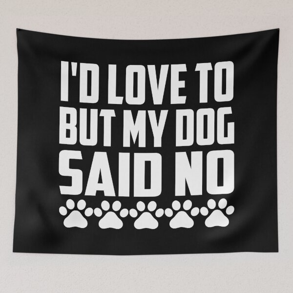 Item preview, Id Love To But My Dog Said No designed and sold by Hairball-Pets.
