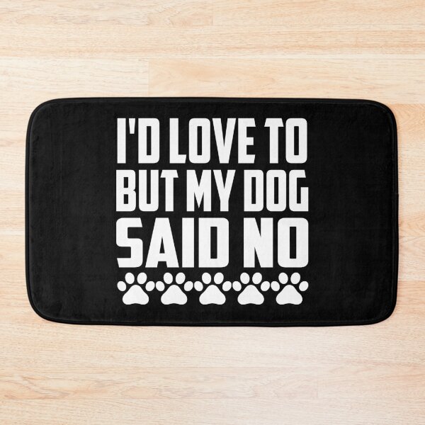 Item preview, Id Love To But My Dog Said No designed and sold by Hairball-Pets.