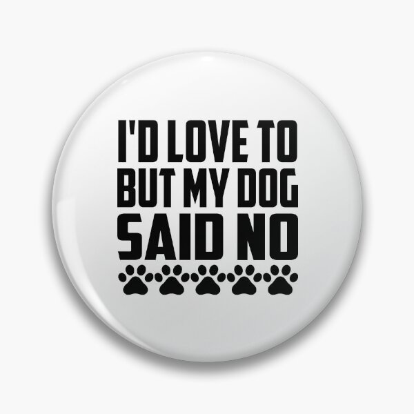 Item preview, Id Love To But My Dog Said No designed and sold by Hairball-Pets.
