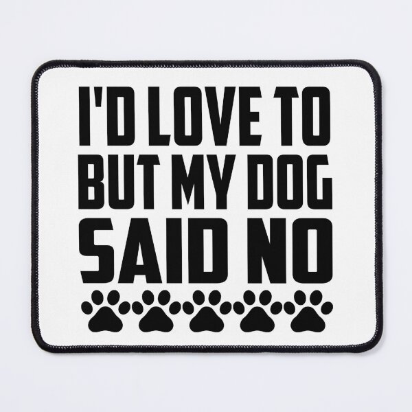Item preview, Id Love To But My Dog Said No designed and sold by Hairball-Pets.